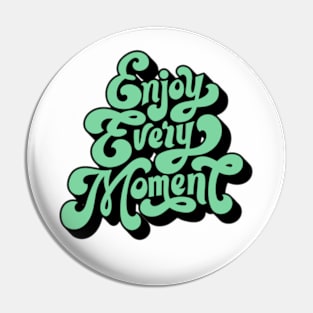 Enjoy Every Moment Pin