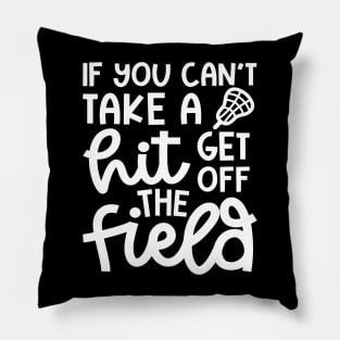 If You Can’t Take A Hit Get Off The Field Lacrosse Funny Pillow