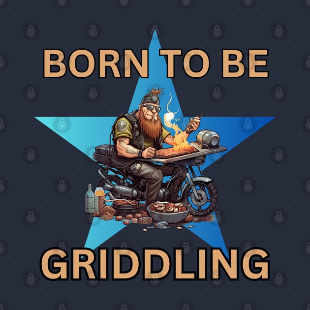 Born to be Griddling by mldillon33