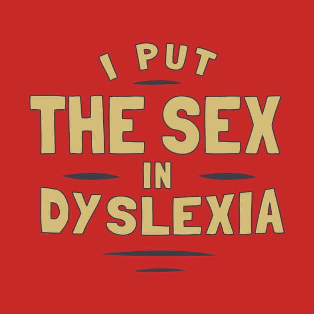 I Put The Sex In Dyslexia Dyslexic Mug Teepublic 0681
