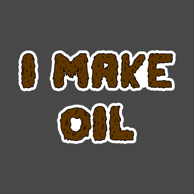 I make Oil by DarkwingDave