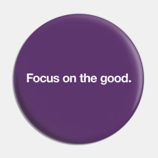 Focus on the good. Pin