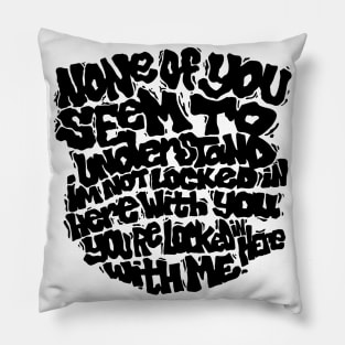 None of you Quote! Pillow