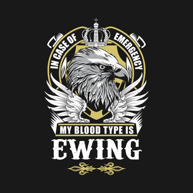 Ewing Name T Shirt - In Case Of Emergency My Blood Type Is Ewing Gift Item by AlyssiaAntonio7529