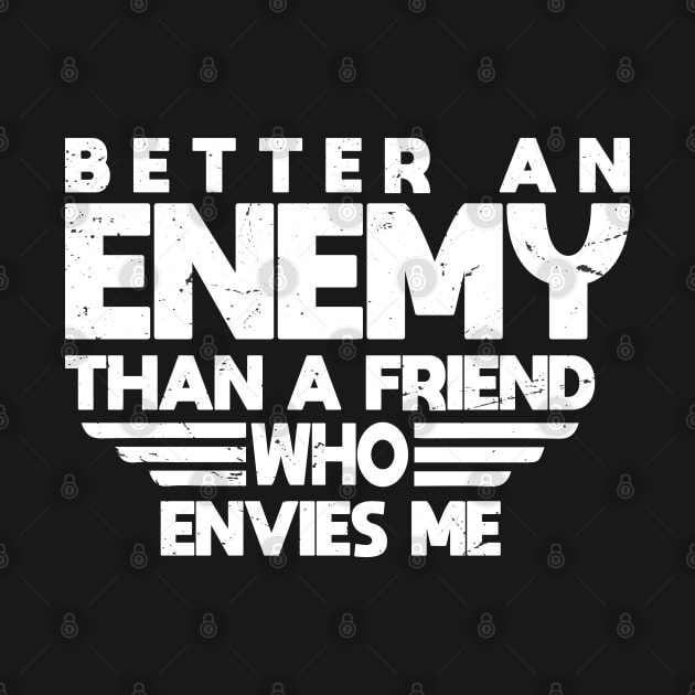 Better An Enemy Than A Friend Who Envies Me by potch94