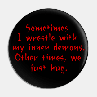 Sometimes I wrestle with my demons Pin