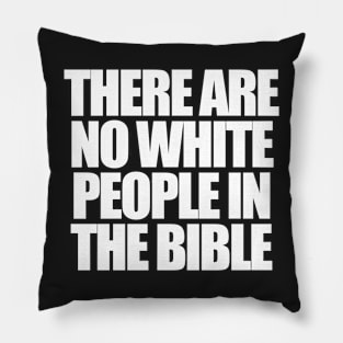 There are no white people in the bible Pillow