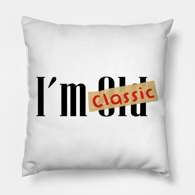 im not old im classic Pillow by Pandans