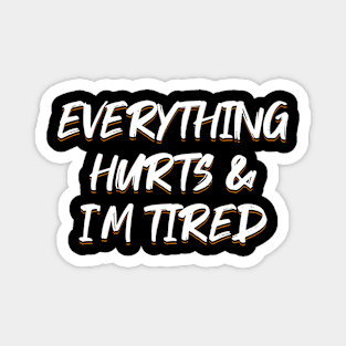 Everything Hurts & I'm Tired Magnet