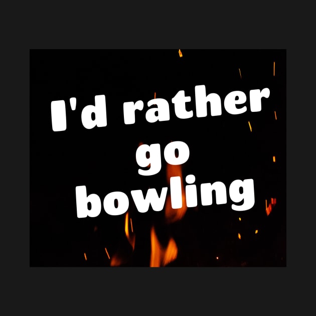 I'd rather go bowling by Darksun's Designs