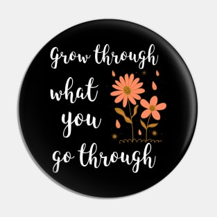 Grow Through What You Go Through Pin