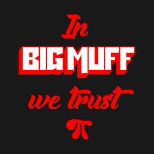 In Big Muff We Trust T-Shirt