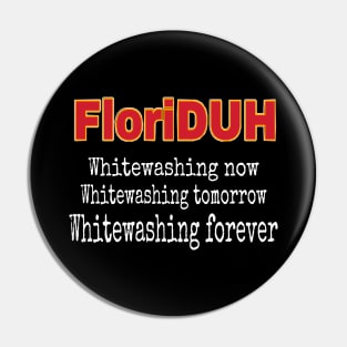 FloriDUH Whitewashing Now Whitewashing Tomorrow Whitewashing Forever - Front Pin