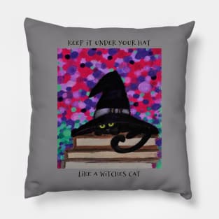 Keep It Under Your Hat, Like A Witches Cat Pillow