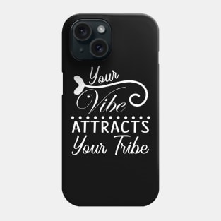 Your vibe, attracts your tribe, quote Phone Case