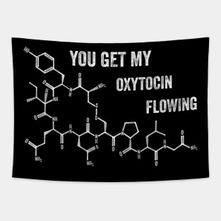 YOU GET MY OXYTOCIN FLOWING Tapestry