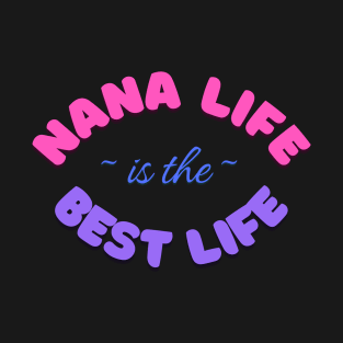 Nana Life is the Best Life! T-Shirt