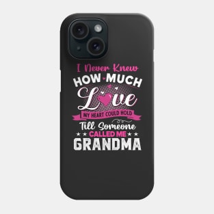 I never knew how much love my heart could hold Till someone called me grandma Phone Case