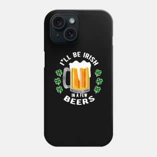 I'll Be Irish in a few Beers for a Festive Fan Phone Case