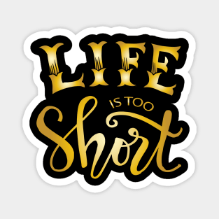 Life is too short. Motivational quote. Magnet