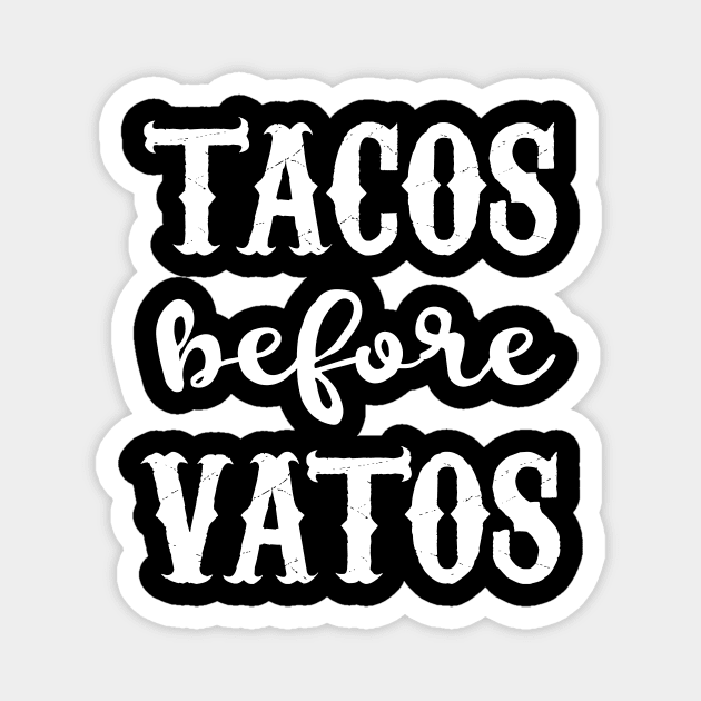 Tacos Before Vatos - Latina tshirt Magnet by verde