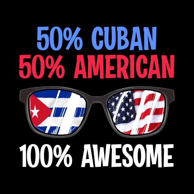 Patriotic 50% Cuban 50% American 100% Awesome by theperfectpresents