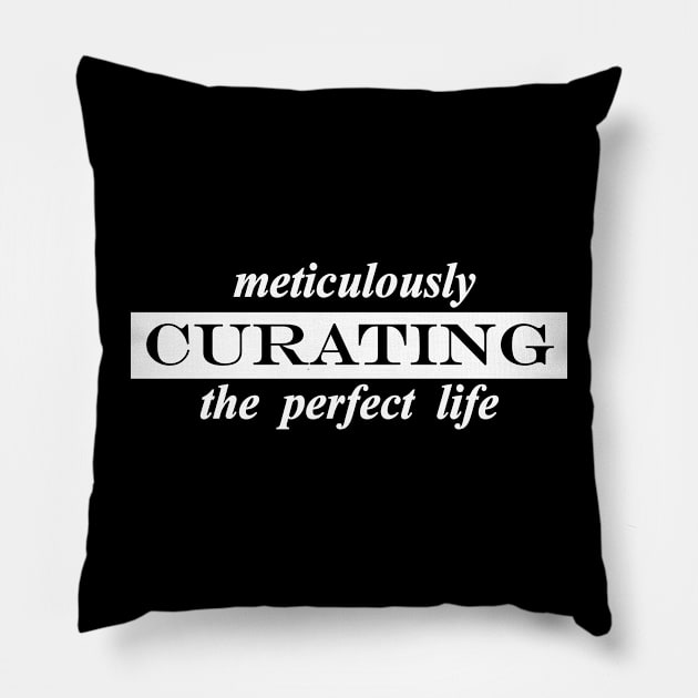 meticulously curating the perfect life Pillow by NotComplainingJustAsking