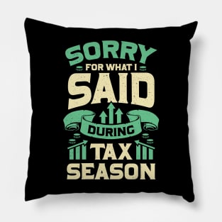 Sorry For What I Said During Tax Season Pillow