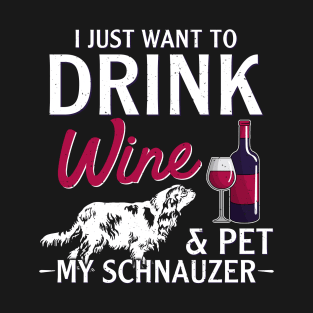 Schnauzer Lovers Gift I Just Want to Drink Wine T-Shirt