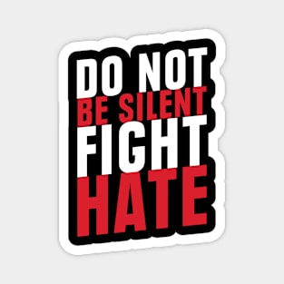 Do Not Be Silent Fight Hate'  Anti Trump Magnet