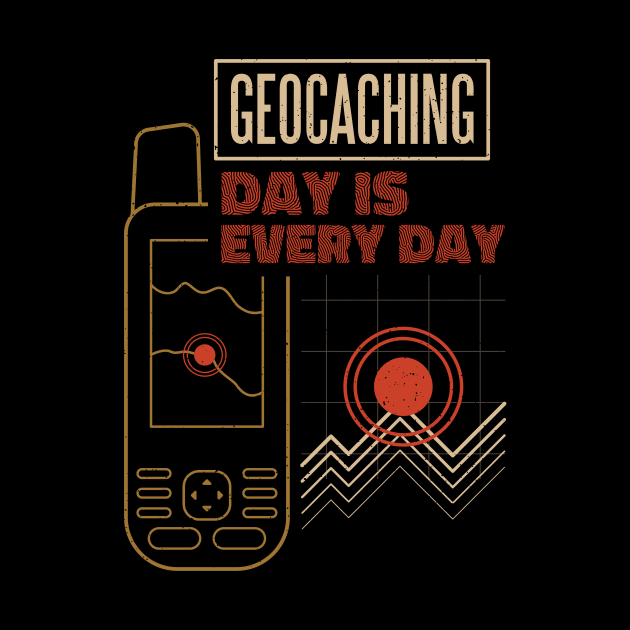 Geocaching Day Is Every Day Funny Geocacher by Visual Vibes