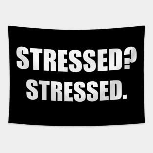 Stressed? Stressed. Tapestry