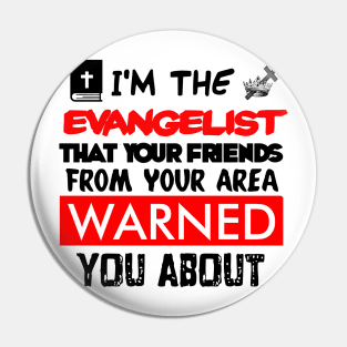 I’m The Evangelist You’ve Been Warned About Pin