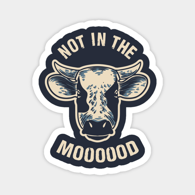 Not in the Mooood Magnet by CoDDesigns