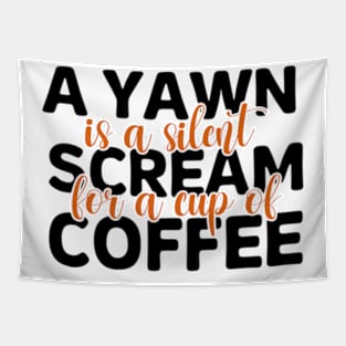 A Yawn Is A Silent Scream For A Cup Of Coffee Tapestry