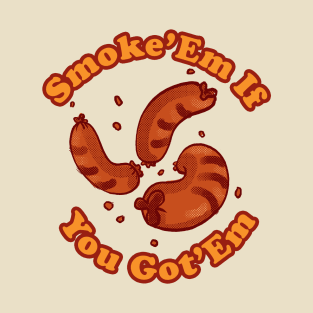 Smoke'em if you got'em T-Shirt
