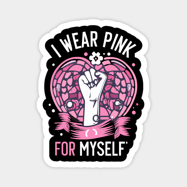 I Wear Pink For Myself Breast Cancer Awareness Support Magnet by Artmoo