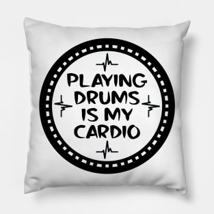 Playing Drums Is My Cardio Pillow