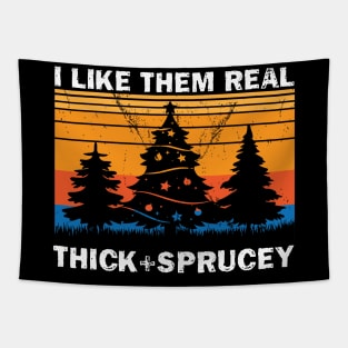 I Like Them Real Thick & Sprucey Funny Christmas Gift Tapestry