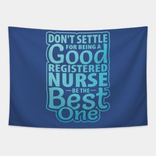 Don't Settle Being Good Registered Nurse be Best one Tapestry