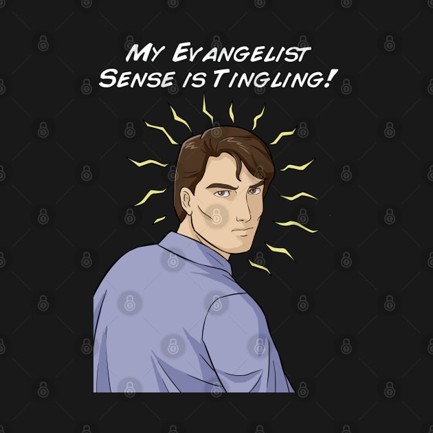 My Evangelist Sense is Tingling by CalledandChosenApparel