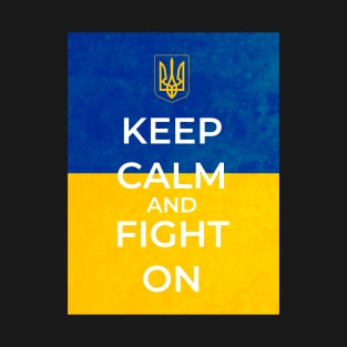 Keep Calm And Fight On - Ukrainian Flag and Coat Of Arms - Version 2 T-Shirt