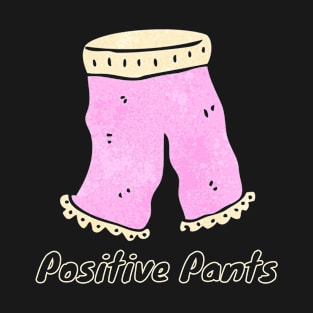 Positive Pants Fun Self confident words of encouragement design T-Shirt