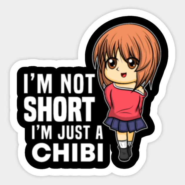Im Not Short Im Just Chibi Anime Otaku Ic3j7 Anime And Manga