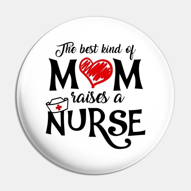 The Best Kind of Mom Raises a Nurse Mother's Day T-shirt Pin by KsuAnn