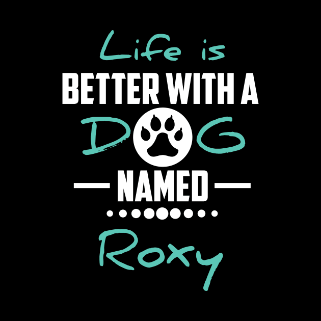 Life Is Better With A Dog Named Roxy by younes.zahrane