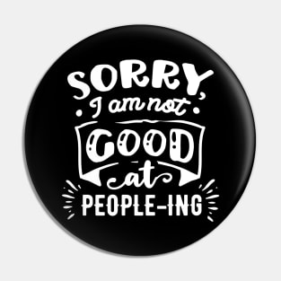 Sorry I'm Not Good at People-ing - Sarcastic Quote Pin