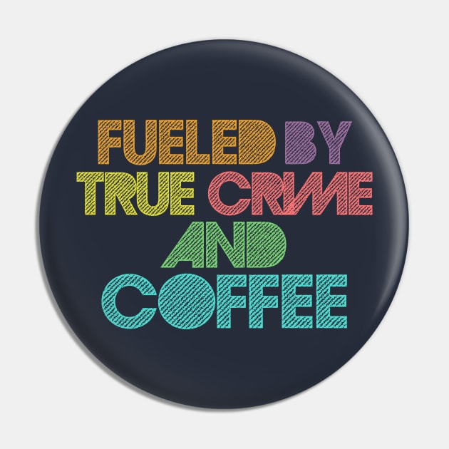 Fueled by True Crime & Coffee Pin by DankFutura