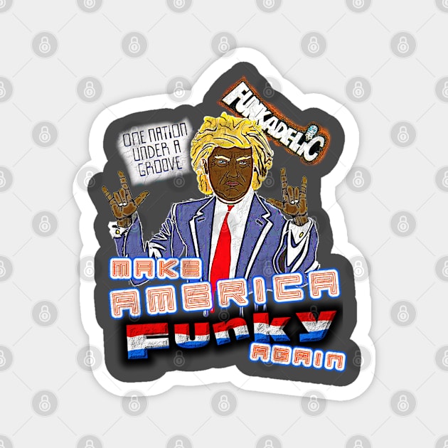 Make America Funky Again Magnet by djmrice