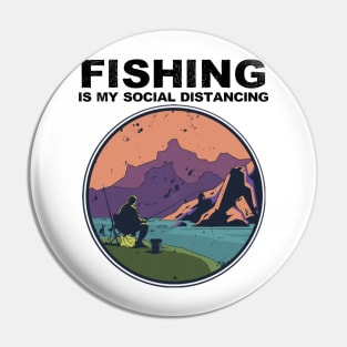 Fishing Is My Social Distancing Outdoor Nature Lover Gift Pin